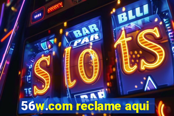 56w.com reclame aqui